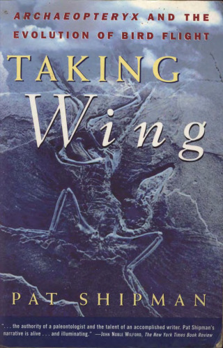 Taking Wing : Archaeopteryx and the Evolution of Bird Flight