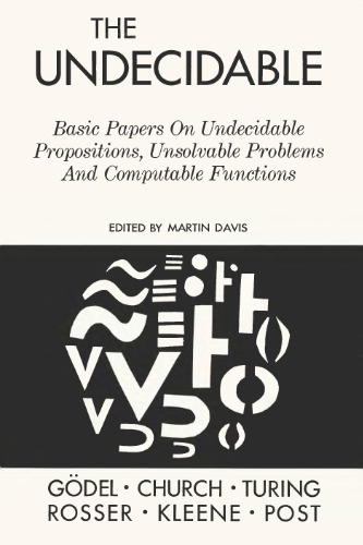 The Undecidable: Basic Papers on Undecidable Propositions, Unsolvable Problems and  Computable Functions