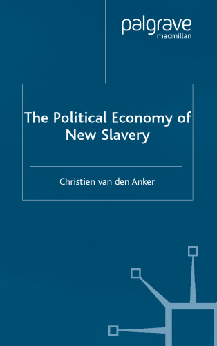 The Political Economy of New Slavery (Palgrave Texts in International Political Economy)