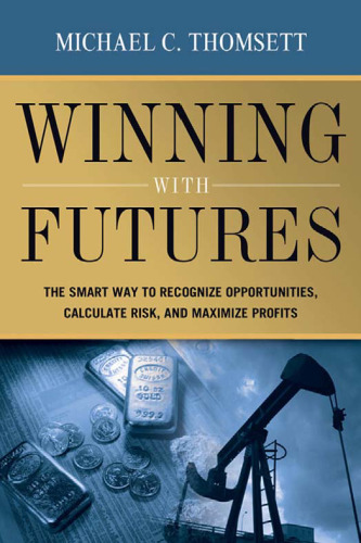 Winning With Futures: The Smart Way to Recognize Opportunities, Calculate Risk, and Maximize Profits