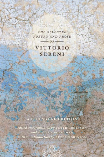 The Selected Poetry and Prose of Vittorio Sereni: A Bilingual Edition