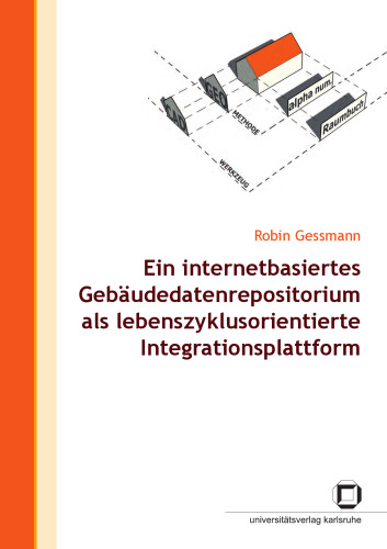Ein internetbasiertes Gebaudedatenrepositorium als lebenszyklusorientierte Integrationsplattform
