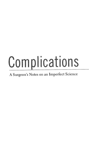 Complications: A Surgeon's Notes on an Imperfect Science
