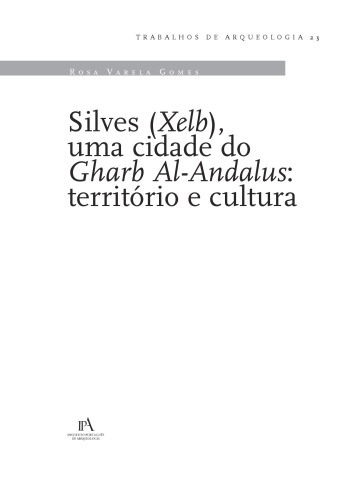 Silves (Xelb), uma cidade do Gharb al-Andalus: territorio e cultura (Trabalhos de Arqueologia 23)
