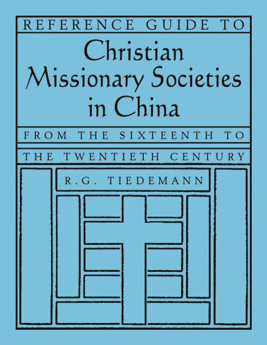 Reference Guide to Christian Missionary Societies in China: From the Sixteenth to the Twentieth Century (East Gate Books)