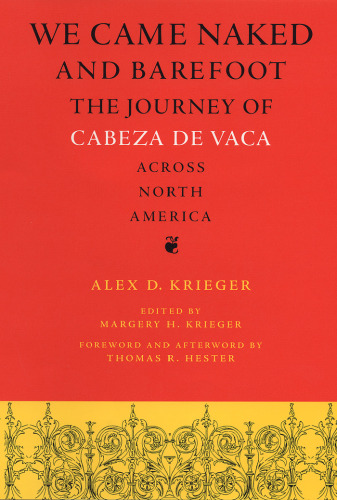 We Came Naked and Barefoot: The Journey of Cabeza de Vaca across North America (Texas Archaeology and Ethnohistory Series)
