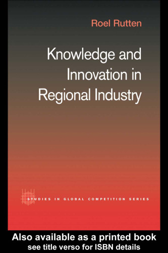 Knowledge and Innovation in Regional Industry: An Entrepreneurial Coalition (Studies in Global Competition)