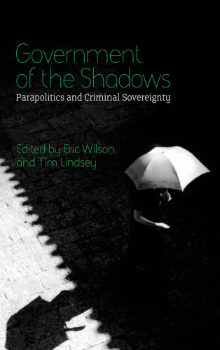 Government of the Shadows: Parapolitics and Criminal Sovereignty