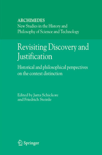 Revisiting Discovery and Justification: Historical and philosophical perspectives on the context distinction