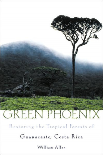 Green Phoenix: Restoring the Tropical Forests of Guanacaste, Costa Rica