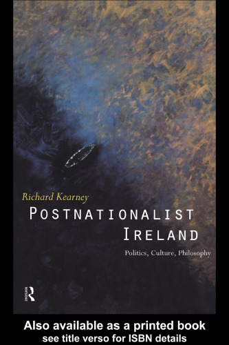 Postnationalist Ireland: Politics, Literature, Philosophy