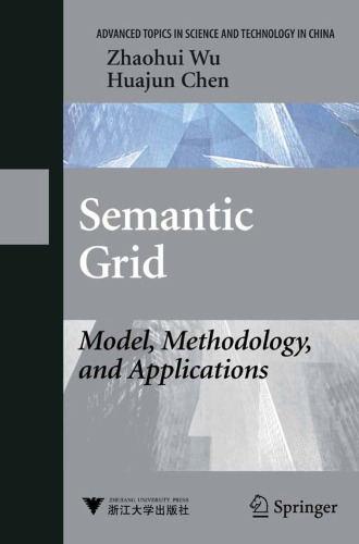 Semantic Grid: Model, Methodology, and Applications (Advanced Topics in Science and Technology in China)
