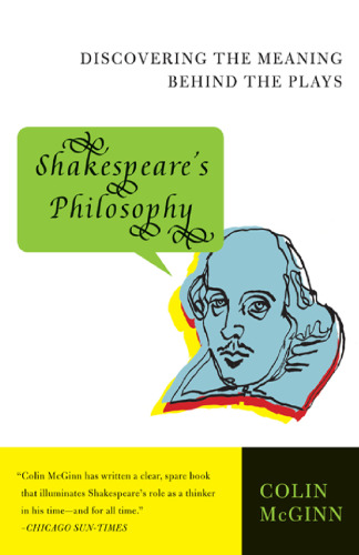 Shakespeare's Philosophy: Discovering the Meaning Behind the Plays