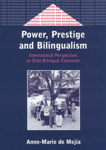 Power, Prestige and Bilingualism: International Perspectives on Elite Bilingual Education (Bilingual Education and Bilingualism, Volume 35)