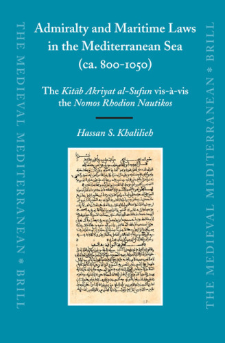 Admiralty and Maritime Laws in the Mediterranean Sea (ca. 800-1050): The Kitaab Akriyat al-Sufun vis-a-vis the Nomos Rhodion Nautikos