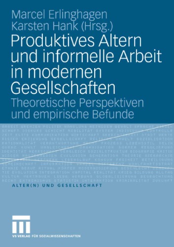 Produktives Altern und informelle Arbeit in modernen Gesellschaften: Theoretische Perspektiven und empirische Befunde (Reihe: Alter(n) und Gesellschaft, Band 16)