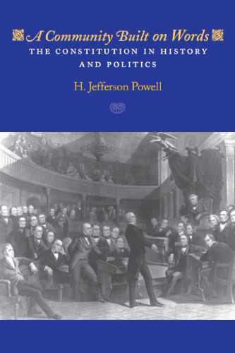 A Community Built on Words: The Constitution in History and Politics