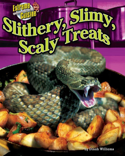 Slithery, Slimy, Scaly Treats (Extreme Cuisine)