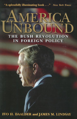 America Unbound: The Bush Revolution in Foreign Policy