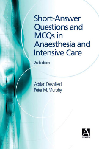 Short Answer Questions and MCQs in Anaesthesia and Intensive Care, 2nd edition