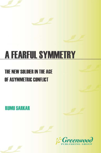 A Fearful Symmetry: The New Soldier in the Age of Asymmetric Conflict (Praeger Security International)