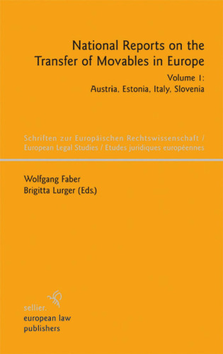 National Reports on the Transfer of Movables in Europe: Austria, Estonia, Italy, Slovenia (Schriften Zur Europaischen Rechtswissenschaft  European Legal Studies Estudes Juridiques Europeennes)