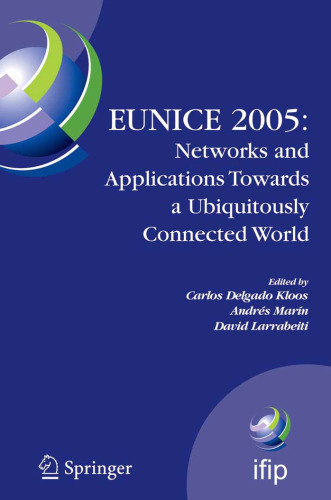 EUNICE 2005: Networks and Applications Towards a Ubiquitously Connected World: IFIP International Workshop on Networked Applications, Colmenarejo, Madrid Spain, ... Federation for Information Processing)
