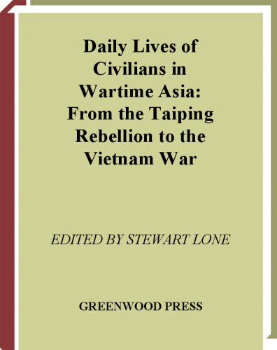Daily Lives of Civilians in Wartime Asia: From the Taiping Rebellion to the Vietnam War (The Greenwood Press Daily Life Through History Series: Daily Lives of Civilians during Wartime)