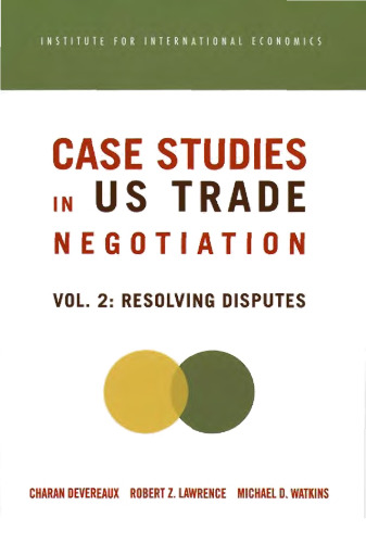 Case Studies in US Trade Negotiation, Volume 2: Resolving Disputes (Institute for International Economics)