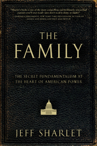 The Family: The Secret Fundamentalism at the Heart of American Power
