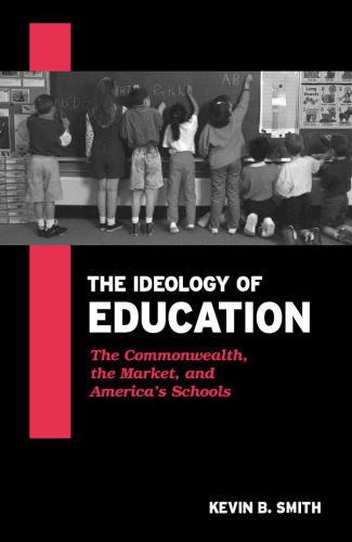 The Ideology of Education: The Commonwealth, the Market, and America's Schools