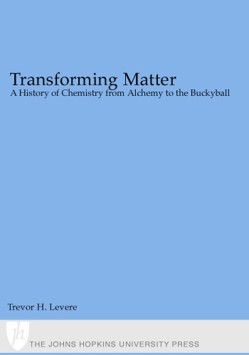 Transforming Matter: A History of Chemistry from Alchemy to the Buckyball
