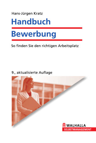 Handbuch Bewerbung: So finden Sie den richtigen Arbeitsplatz, 9. Auflage