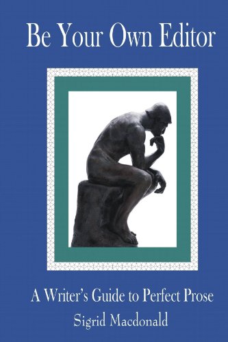 Be Your Own Editor: A Writer's Guide to Perfect Prose