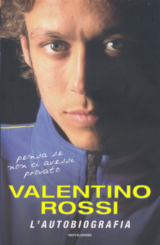 Pensa se non ci avessi provato. Valentino Rossi: L'autobiografia