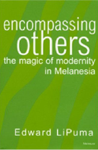 Encompassing Others: The Magic of Modernity in Melanesia