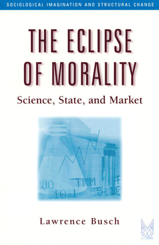 The Eclipse of Morality: Science, State and Market (Sociological Imagination and Structural Change)