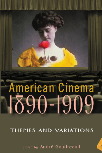 American Cinema 1890-1909: Themes and Variations (The Screen Decades Series)
