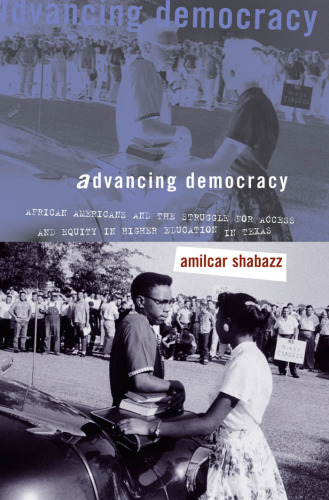 Advancing Democracy: African Americans and the Struggle for Access and Equity in Higher Education in Texas