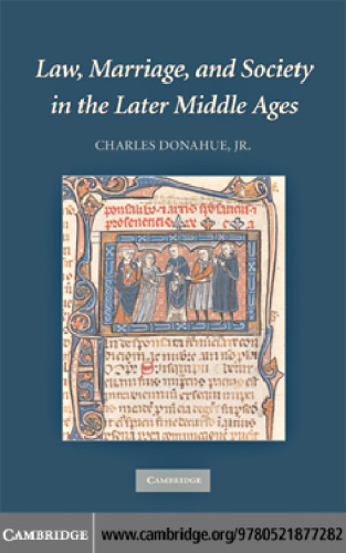 Law, Marriage, and Society in the Later Middle Ages: Arguments about Marriage in Five Courts