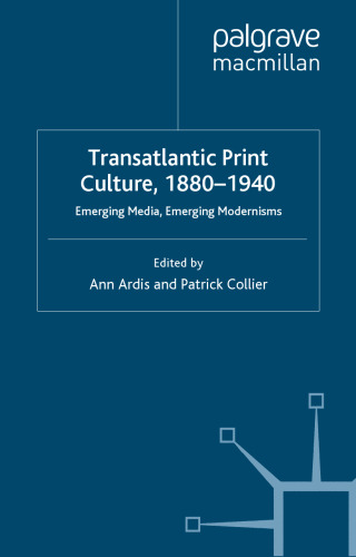 Transatlantic Print Culture, 1880-1940: Emerging Media, Emerging Modernisms