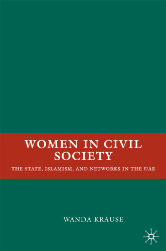 Women in Civil Society: The State, Islamism, and Networks in the UAE