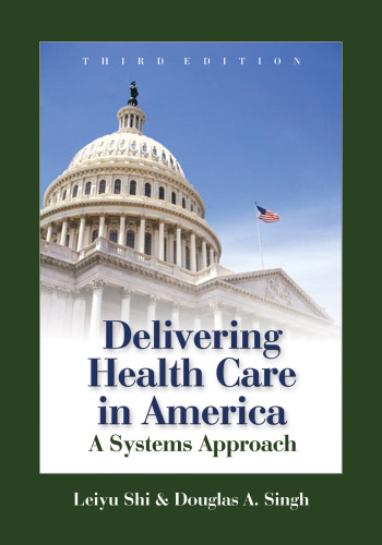 Delivering Health Care in America: A Systems Approach, Third Edition (Delivering Health Care in America: A System Approach)