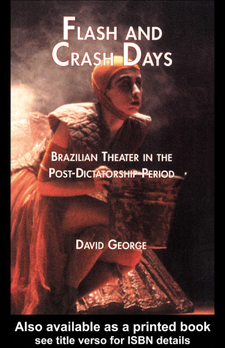 Flash and Crash Days: Brazilian Theater in the Post-Dictatorship Period (Latin American Studies)