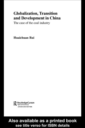 Globalisation, Transition and Development in China: The Case of the Coal Industry (Routledgecurzon Studies on the Chinese Economy)