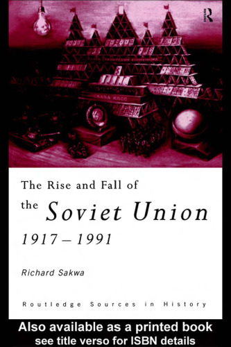 The Rise and Fall of the Soviet Union: 1917-1991 (Sources in History)