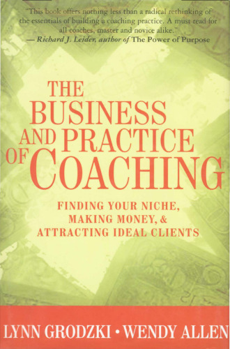 The Business and Practice of Coaching: Finding Your Niche, Making Money, and Attracting Ideal Clients