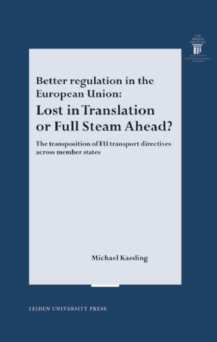 Better regulation in the European Union: Lost in Translation or Full Steam Ahead? The transportation of EU transport directives across member states. (LUP Dissertaties)