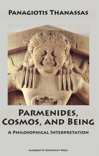 Parmenides, Cosmos, and Being (Marquette Studies in Philosophy)