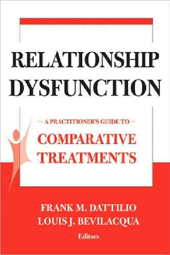 Relationship Dysfunction: A Practitioner's Guide to Comparative Treatments (Springer Series on Comparative Treatments for Psychological Disorders)